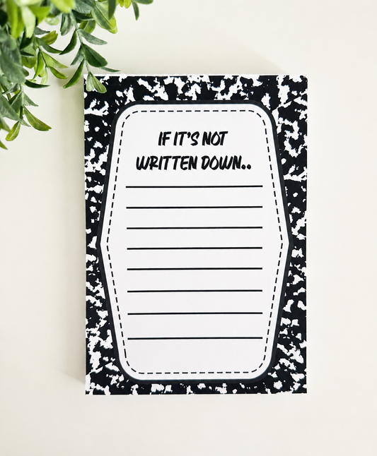 If It’s Not Written Down Notepad